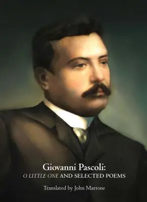 Giovanni Pascoli: O maličkém a vybrané básně - Giovanni Pascoli: O Little One and Selected Poems