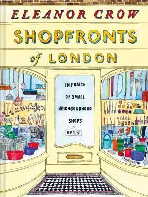 Výlohy Londýna: Chvála malých sousedských obchodů (Shopfronts of London: In Praise of Small Neighbourhood Shops) - Shopfronts of London: In Praise of Small Neighbourhood Shops