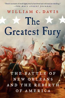 Největší zuřivost: Bitva o New Orleans a znovuzrození Ameriky - The Greatest Fury: The Battle of New Orleans and the Rebirth of America