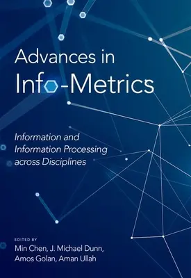 Pokroky v infometrii: Informace a zpracování informací napříč obory - Advances in Info-Metrics: Information and Information Processing Across Disciplines