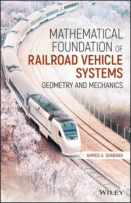 Matematické základy systémů kolejových vozidel: Geometrie a mechanika - Mathematical Foundation of Railroad Vehicle Systems: Geometry and Mechanics