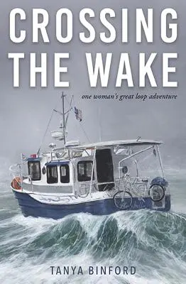 Překročit hranici: Velké dobrodružství jedné ženy na smyčce - Crossing the Wake: One Woman's Great Loop Adventure