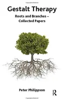 Gestalt terapie - Kořeny a větve - Sborník příspěvků - Gestalt Therapy - Roots and Branches - Collected Papers