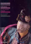 Asijské divadelní loutky - tvořivost, kultura a řemeslná zručnost: Ze sbírky Paula Lina - Asian Theatre Puppets - Creativity, Culture and Craftsmanship: From the Collection of Paul Lin