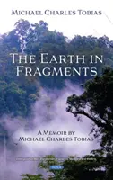 Země ve fragmentech - vzpomínky Michaela Charlese Tobiase - Earth in Fragments - A Memoir by Michael Charles Tobias