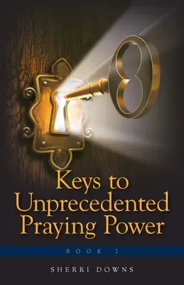 Klíče k nebývalé modlitební síle - Keys to Unprecedented Praying Power