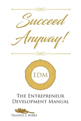 Úspěch v každém případě!: Příručka pro rozvoj podnikatelů - Succeed Anyway!: The Entrepreneur Development Manual