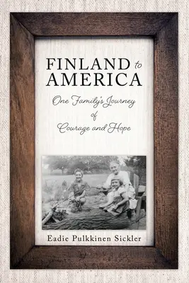 Finsko do Ameriky: Cesta jedné rodiny za odvahou a nadějí - Finland to America: One Family's Journey of Courage and Hope