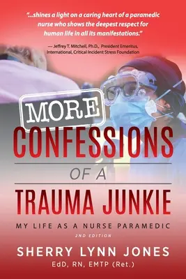 Více Zpověď traumafila: Můj život zdravotní sestry záchranářky, 2. vydání. - More Confessions of a Trauma Junkie: My Life as a Nurse Paramedic, 2nd Ed.
