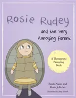 Rosie Rudeyová a velmi otravný rodič: Příběh o pichlavém dítěti, které se bojí přiblížit se k sobě - Rosie Rudey and the Very Annoying Parent: A Story about a Prickly Child Who Is Scared of Getting Close
