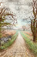 Silou okolností: Případ Lefley znovu otevřen - By Force of Circumstances: The Lefley Case Reopened