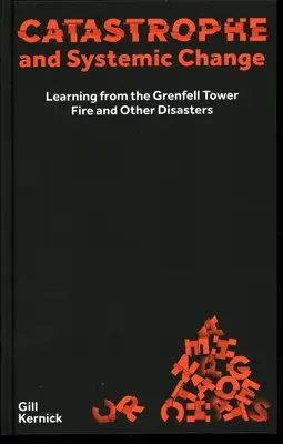 Katastrofa a systémová změna: Poučení z požáru Grenfell Tower a dalších katastrof - Catastrophe and Systemic Change: Learning from the Grenfell Tower Fire and Other Disasters