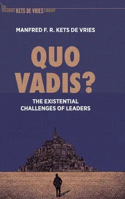 Quo Vadis?: Existenciální výzvy pro vedoucí pracovníky - Quo Vadis?: The Existential Challenges of Leaders
