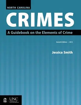 North Carolina Crimes (Zločiny v Severní Karolíně): Průvodce prvky trestného činu - North Carolina Crimes: A Guidebook on the Elements of Crime