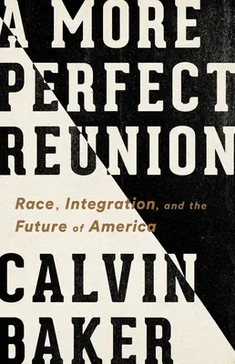 Dokonalejší shledání: Rasa, integrace a budoucnost Ameriky - A More Perfect Reunion: Race, Integration, and the Future of America