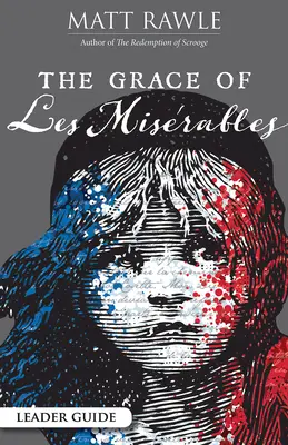 Příručka pro vedoucího: The Grace of Les Miserables (Milost Bídníků) - The Grace of Les Miserables Leader Guide