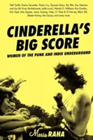 Popelčin velký úspěch: Ženy punkového a indie undergroundu - Cinderella's Big Score: Women of the Punk and Indie Underground