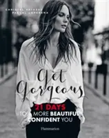 Získejte krásu - 21 dní ke krásnějšímu a sebevědomějšímu já - Get Gorgeous - 21 Days to a More Beautiful, Confident You