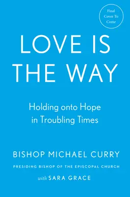 Láska je cesta: Udržet si naději v těžkých časech - Love Is the Way: Holding on to Hope in Troubling Times