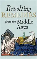 Revolting Remedies from the Middle Ages (Revoltující prostředky ze středověku) - Revolting Remedies from the Middle Ages