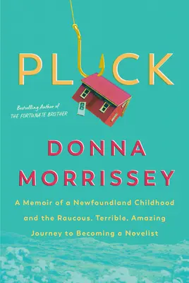 Pluck: Vzpomínky na dětství v Newfoundlandu a na hlučnou, strašlivou a úžasnou cestu k románu - Pluck: A Memoir of a Newfoundland Childhood and the Raucous, Terrible, Amazing Journey to Becoming a Novelist