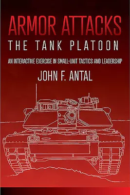 Útoky na brnění: Tanková četa: Interaktivní cvičení z taktiky a velení malých jednotek. - Armor Attacks: The Tank Platoon: An Interactive Exercise in Small-Unit Tactics and Leadership
