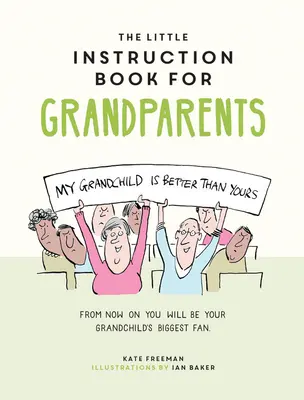 Malý návod pro prarodiče: Příručka pro instruktory: jazykové rady pro přežití prarodičovství. - The Little Instruction Book for Grandparents: Tongue-In-Cheek Advice for Surviving Grandparenthood