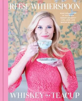 Whisky v šálku: Co mě vyrůstání na jihu naučilo o životě, lásce a pečení sušenek - Whiskey in a Teacup: What Growing Up in the South Taught Me about Life, Love, and Baking Biscuits