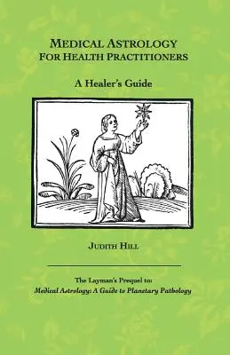 Lékařská astrologie pro zdravotníky: Příručka pro léčitele - Medical Astrology for Health Practitioners: A Healer's Guide