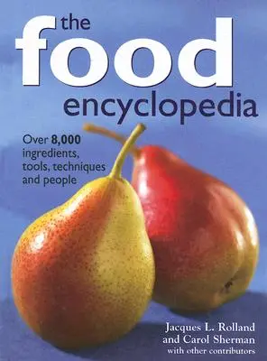Encyklopedie potravin: Více než 8 000 ingrediencí, nástrojů, technik a lidí - The Food Encyclopedia: Over 8,000 Ingredients, Tools, Techniques and People