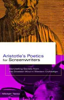 Aristotelova poetika pro scenáristy: Tajemství vyprávění příběhů od největšího myslitele západní civilizace - Aristotle's Poetics for Screenwriters: Storytelling Secrets from the Greatest Mind in Western Civilization