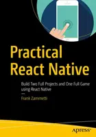 Praktický React Native: Vytvořte dva kompletní projekty a jednu kompletní hru pomocí React Native: Praktická praktická příručka pro praxi - Practical React Native: Build Two Full Projects and One Full Game Using React Native