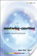 Mentoring-koučink: Průvodce pro odborníky ve vzdělávání - Mentoring-Coaching: A Guide for Education Professionals