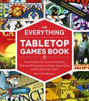 The Everything Tabletop Games Book: Zjistěte, které hry si vybrat, jak je hrát a jak nejlépe vyhrát! - The Everything Tabletop Games Book: From Settlers of Catan to Pandemic, Find Out Which Games to Choose, How to Play, and the Best Ways to Win!