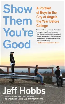 Ukaž jim, že jsi dobrý: Čtyři chlapci a snaha dostat se na vysokou školu - Show Them You're Good: Four Boys and the Quest for College