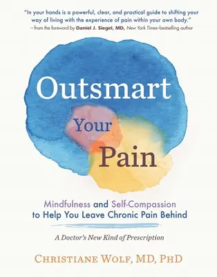 Překonejte svou bolest: Všímavost a soucit se sebou samým, které vám pomohou nechat chronickou bolest za sebou - Outsmart Your Pain: Mindfulness and Self-Compassion to Help You Leave Chronic Pain Behind