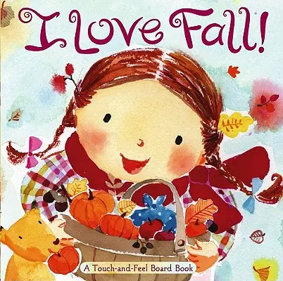 Miluju podzim! A Touch-And-Feel Board Book (Desková knížka na dotek a ohmatání) - I Love Fall!: A Touch-And-Feel Board Book