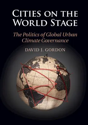 Města na světové scéně: Politika globální správy klimatu ve městech - Cities on the World Stage: The Politics of Global Urban Climate Governance