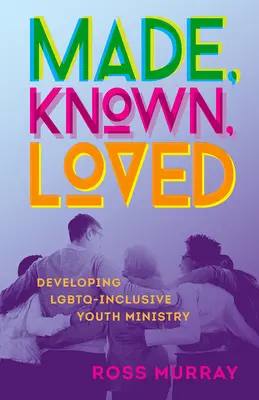 Stvořen, poznán, milován: Rozvoj LGBTQ-inkluzivní služby pro mládež - Made, Known, Loved: Developing LGBTQ-Inclusive Youth Ministry
