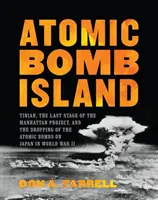 Ostrov atomových bomb: Tinian, poslední fáze projektu Manhattan a svržení atomových bomb na Japonsko za druhé světové války. - Atomic Bomb Island: Tinian, the Last Stage of the Manhattan Project, and the Dropping of the Atomic Bombs on Japan in World War II