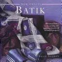 Nová řemesla: Batika: Umění zdobení a malování na látky ve více než 20 krásných projektech - New Crafts: Batik: The Art of Fabric Decorating and Painting in Over 20 Beautiful Projects