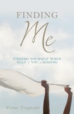 Hledání sebe sama: Najít sebe sama, když polovina z vás chybí - Finding Me: Finding Yourself When Half of You Is Missing