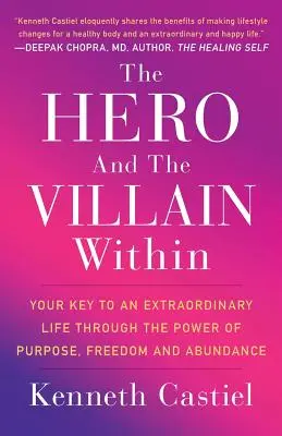 Hrdina a padouch v sobě: Klíč k výjimečnému životu díky síle cíle, svobody a hojnosti - The Hero and the Villain Within: Your Key to an Extraordinary Life Through the Power of Purpose, Freedom and Abundance