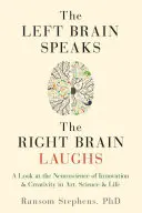 Levý mozek mluví, pravý se směje: Pohled na neurovědu o inovacích a kreativitě v umění, vědě a životě - Left Brain Speaks, the Right Brain Laughs: A Look at the Neuroscience of Innovation & Creativity in Art, Science & Life