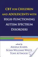 CBT pro děti a dospívající s vysoce funkčními poruchami autistického spektra - CBT for Children and Adolescents with High-Functioning Autism Spectrum Disorders