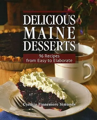 Lahodné dezerty z Maine: Vychytávky pro děti: 108 receptů, od snadných až po náročné - Delicious Maine Desserts: 108 Recipes, from Easy to Elaborate