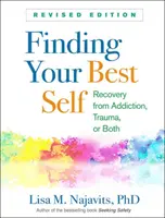 Najít své nejlepší já, revidované vydání: Zotavení ze závislosti, traumatu nebo obojího. - Finding Your Best Self, Revised Edition: Recovery from Addiction, Trauma, or Both