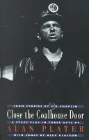 Zavřete dveře uhelného skladu: A Stage Play in Three Acts from Stories by Sid Chaplin: A Stage Play in Three Acts from Stories by Sid Chaplin - Close the Coalhouse Door: A Stage Play in Three Acts from Stories by Sid Chaplin