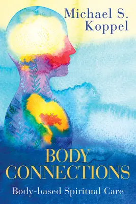 Spojení s tělem: Duchovní péče založená na těle - Body Connections: Body-Based Spiritual Care