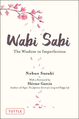 Wabi Sabi: Moudrost v nedokonalosti - Wabi Sabi: The Wisdom in Imperfection